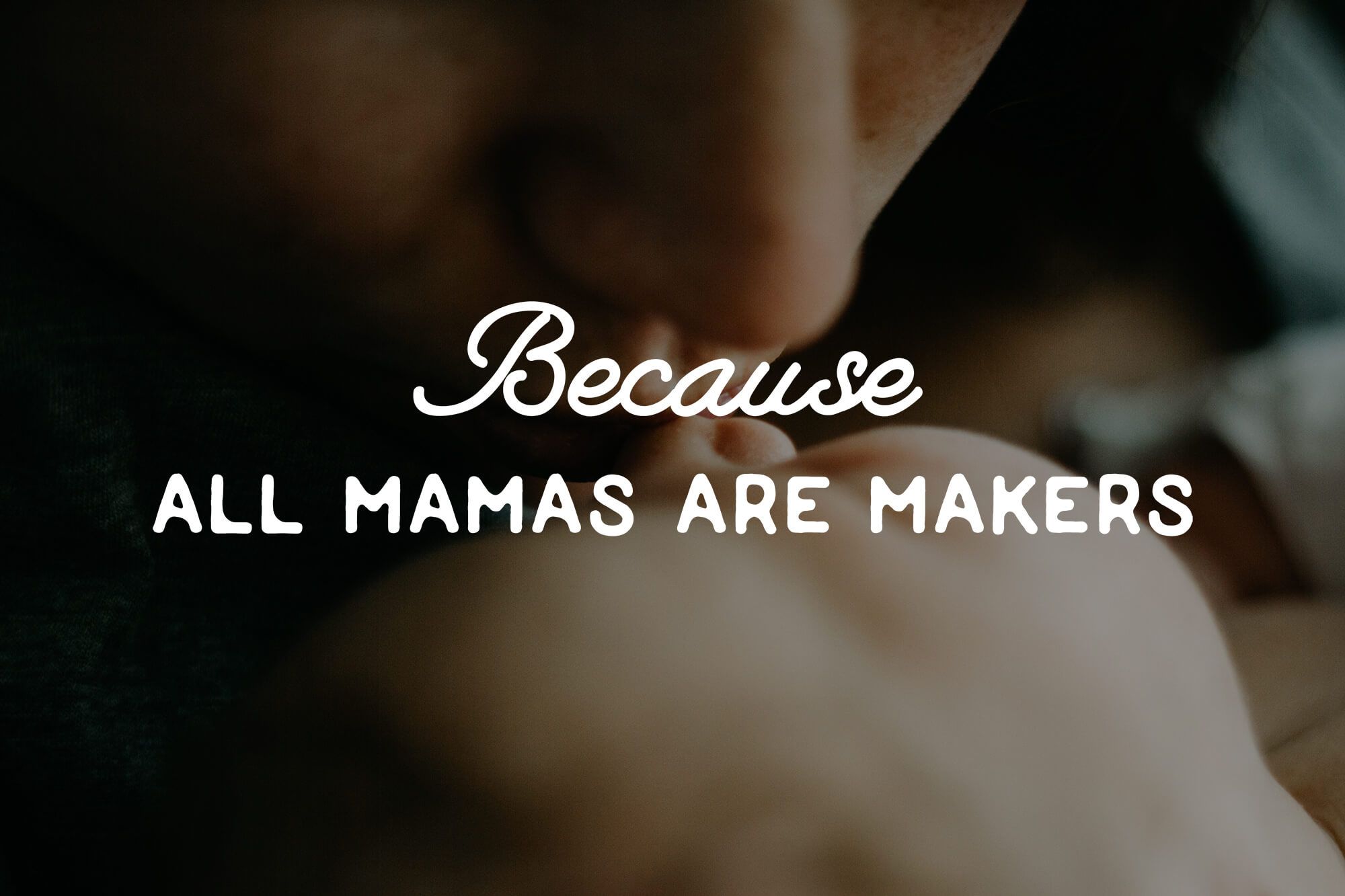 alt="Because all mamas are makers"